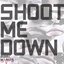 Shoot Me Down