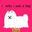 I Wish I Had A Dog