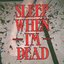 Sleep When I'm Dead