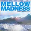 MELLOW MADNESS