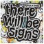 THERE WILL BE SIGNS