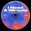 I Need A Miracle