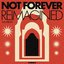 Not Forever Reimagined