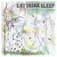 eat drink sleep