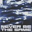 Never be the Same
