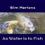 As Water is to Fish