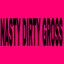 Nasty Dirty Gross