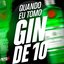 QUANDO EU TOMO GIN DE 10
