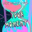 Your Moment