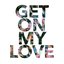 Get on My Love