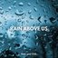 Rain Above Us