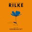 Rilke Projekt - das ist die SEHNSUCHT