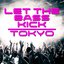 Let the Bass Kick In Tokyo