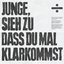 junge, sieh zu dass du mal klarkommst