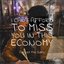 I Can't Afford to Miss You In This Economy