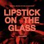 LIPSTICK ON THE GLASS (Original Motion Picture Soundtrack)