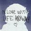 in love with life anyway