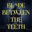 Blade Between the Teeth - Single