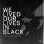 We lived our lives in black