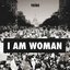 I AM Woman.