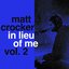 MATT CROCKER - in lieu of me (Vol. 2)