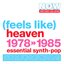 NOW That's What I Call An Era - (FEELS LIKE) HEAVEN: 1978-1985