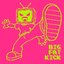 BIG FAT KICK