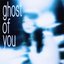 ghost of you