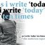 As I Write 'Today' Ten Times