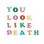 You Look Like Death