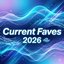 Current Faves 2026