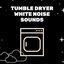Tumble Dryer White Noise Sounds