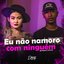 Eu Não Namoro Com Ninguém