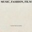Music, Fashion, Film (B sides)