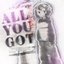all you got