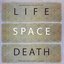 Life Space Death
