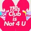 This Club is Not 4 U