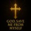 God, Save Me From Myself.