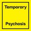 Temporary Psychosis