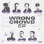 Wrong Crowd EP