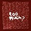 Too Much? [Explicit]