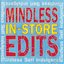 Mindless In-Store Edits