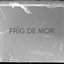 Frig De Mor