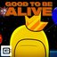 Good To Be Alive