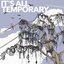 It's All Temporary