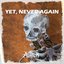 Yet, Never Again