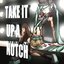 TAKE IT UP A NOTCH!