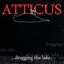 Atticus: Dragging The Lake