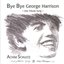 Bye Bye George Harrison