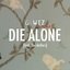 Die Alone (feat. The Antlers)